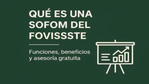 Qué es una SOFOM del FOVISSSTE